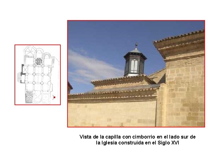 Arquitectura y Fotos : Vista de la capilla con cimborrio en el lado sur