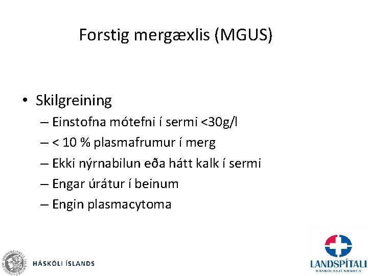 Forstig mergæxlis (MGUS) • Skilgreining – Einstofna mótefni í sermi <30 g/l – <