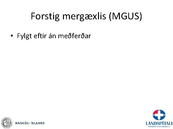 Forstig mergæxlis (MGUS) • Fylgt eftir án meðferðar 