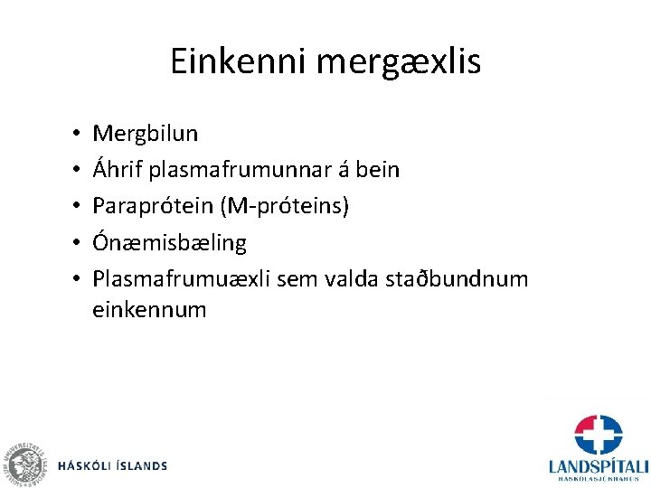 Einkenni mergæxlis • • • Mergbilun Áhrif plasmafrumunnar á bein Paraprótein (M-próteins) Ónæmisbæling Plasmafrumuæxli