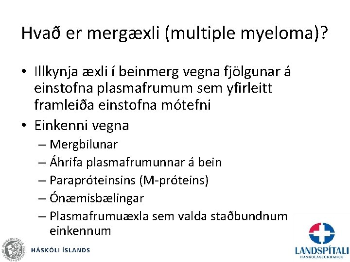 Hvað er mergæxli (multiple myeloma)? • Illkynja æxli í beinmerg vegna fjölgunar á einstofna