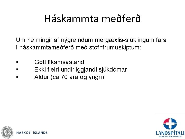 Háskammta meðferð Um helmingir af nýgreindum mergæxlis-sjúklingum fara í háskammtameðferð með stofnfrumuskiptum: § §