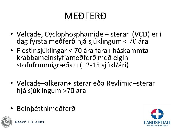 MEÐFERÐ • Velcade, Cyclophosphamide + sterar (VCD) er í dag fyrsta meðferð hjá sjúklingum