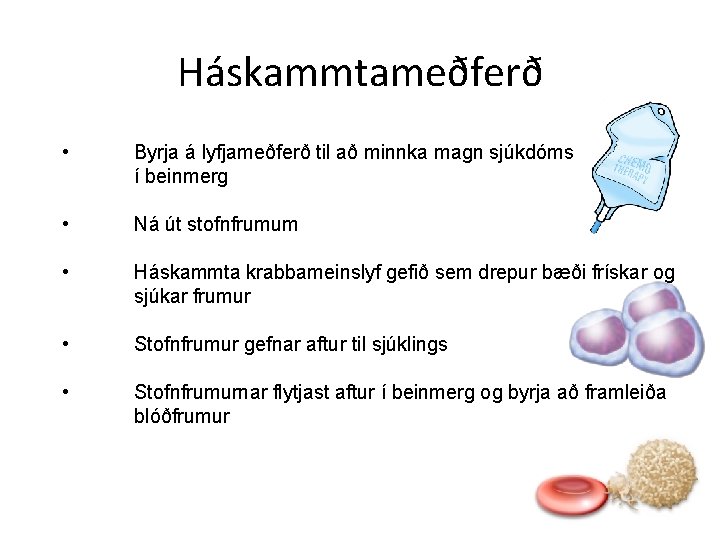 Háskammtameðferð • Byrja á lyfjameðferð til að minnka magn sjúkdóms í beinmerg • Ná