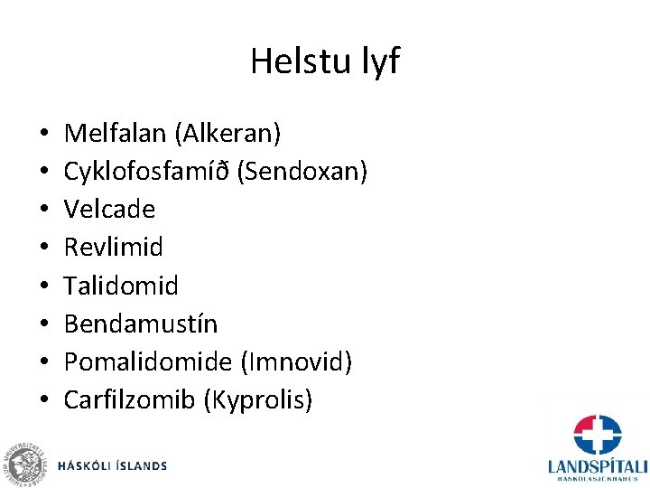 Helstu lyf • • Melfalan (Alkeran) Cyklofosfamíð (Sendoxan) Velcade Revlimid Talidomid Bendamustín Pomalidomide (Imnovid)