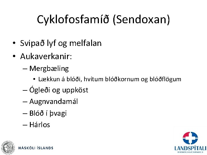 Cyklofosfamíð (Sendoxan) • Svipað lyf og melfalan • Aukaverkanir: – Mergbæling • Lækkun á