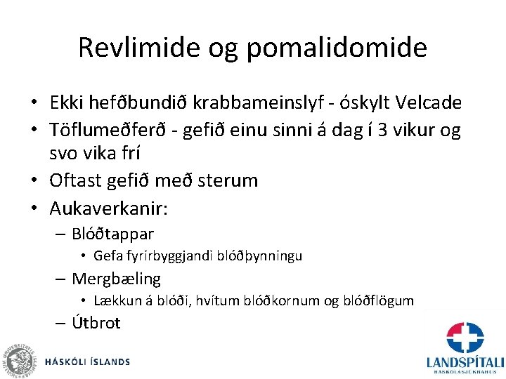 Revlimide og pomalidomide • Ekki hefðbundið krabbameinslyf - óskylt Velcade • Töflumeðferð - gefið