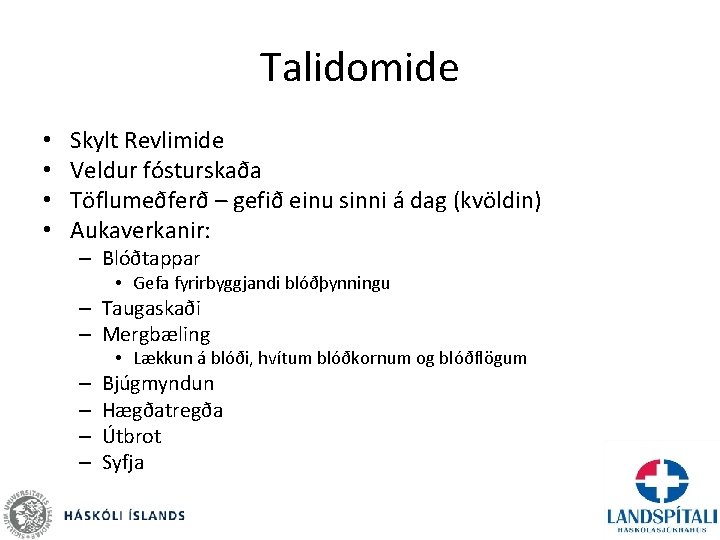 Talidomide • • Skylt Revlimide Veldur fósturskaða Töflumeðferð – gefið einu sinni á dag