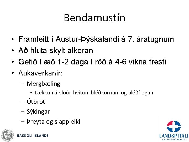 Bendamustín • • Framleitt í Austur-Þýskalandi á 7. áratugnum Að hluta skylt alkeran Gefið