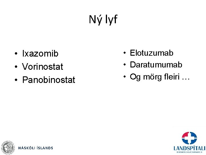 Ný lyf • Ixazomib • Vorinostat • Panobinostat • Elotuzumab • Daratumumab • Og