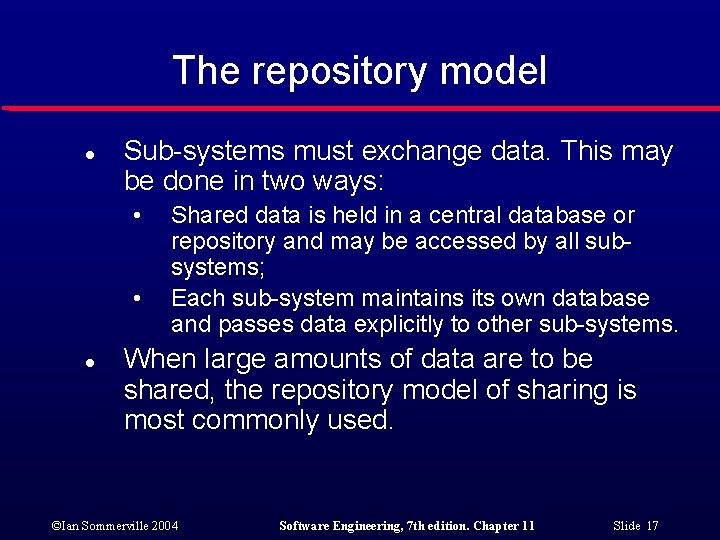 The repository model l Sub-systems must exchange data. This may be done in two