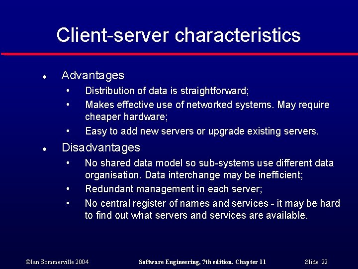 Client-server characteristics l Advantages • • • l Distribution of data is straightforward; Makes