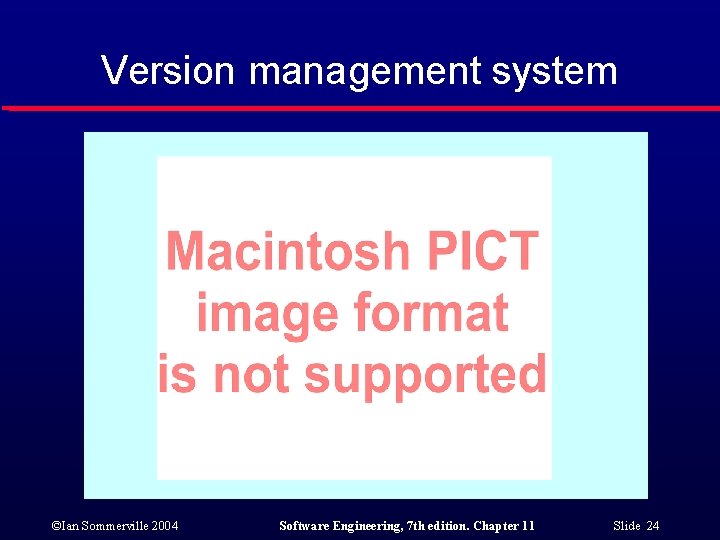 Version management system ©Ian Sommerville 2004 Software Engineering, 7 th edition. Chapter 11 Slide