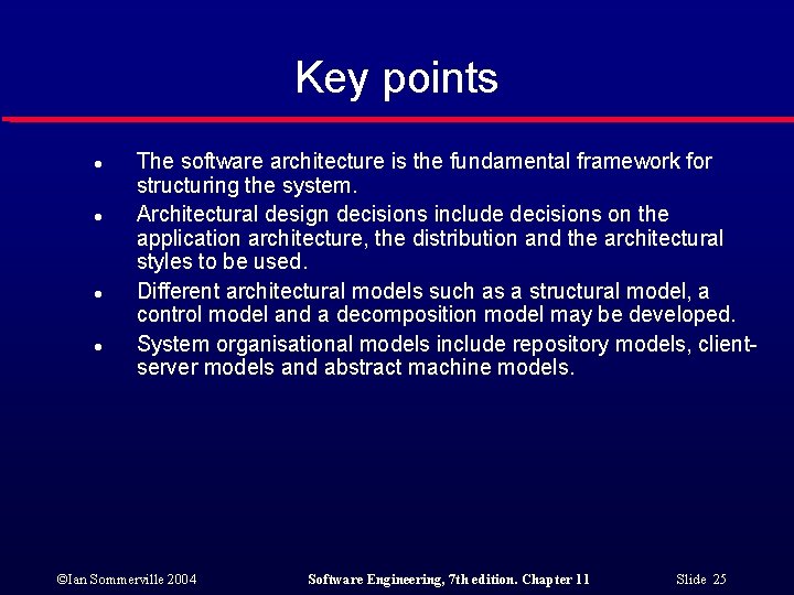 Key points l l The software architecture is the fundamental framework for structuring the