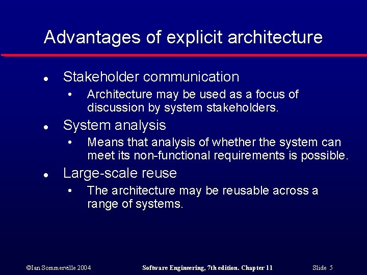 Advantages of explicit architecture l Stakeholder communication • l System analysis • l Architecture