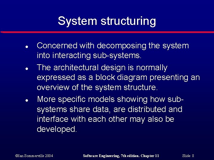 System structuring l l l Concerned with decomposing the system into interacting sub-systems. The
