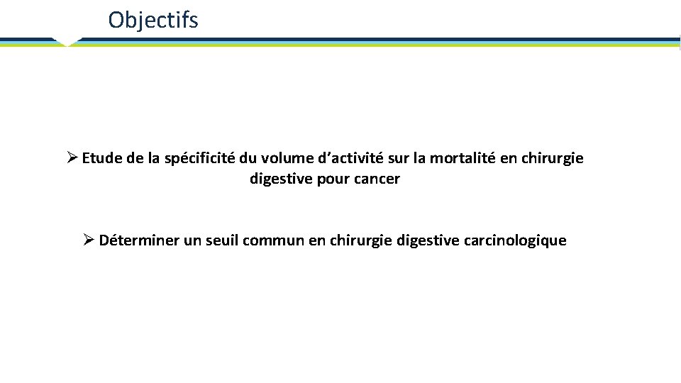 Objectifs Ø Etude de la spécificité du volume d’activité sur la mortalité en chirurgie
