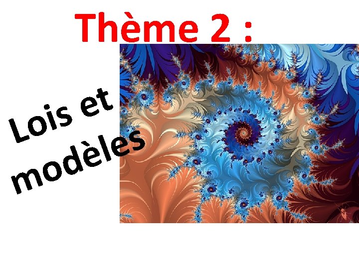 Thème 2 : t e s i Lo les è d o m 
