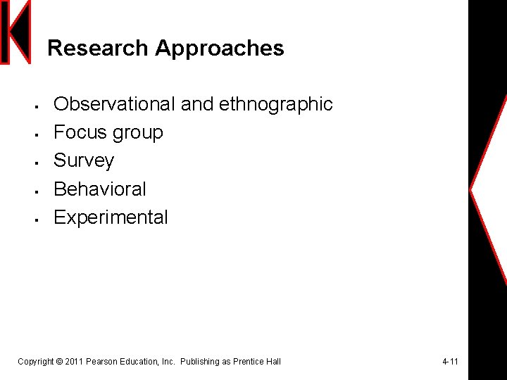 Research Approaches § § § Observational and ethnographic Focus group Survey Behavioral Experimental Copyright