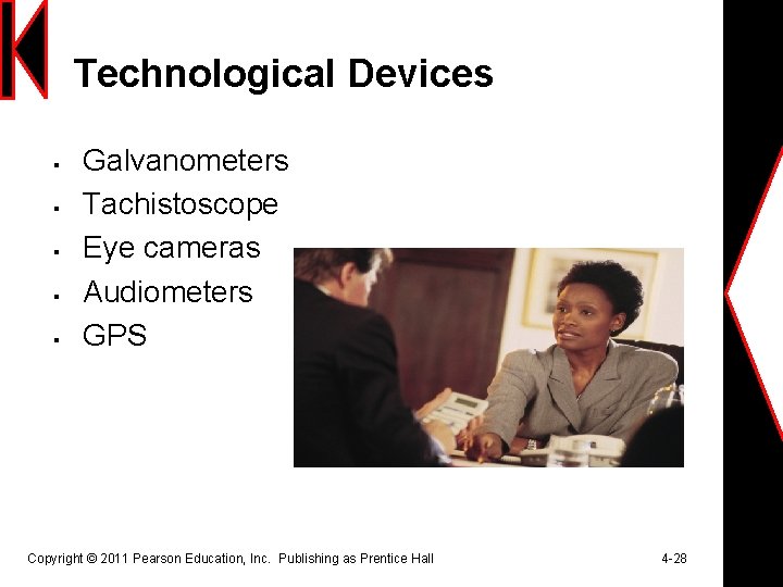 Technological Devices § § § Galvanometers Tachistoscope Eye cameras Audiometers GPS Copyright © 2011