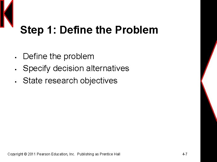 Step 1: Define the Problem § § § Define the problem Specify decision alternatives