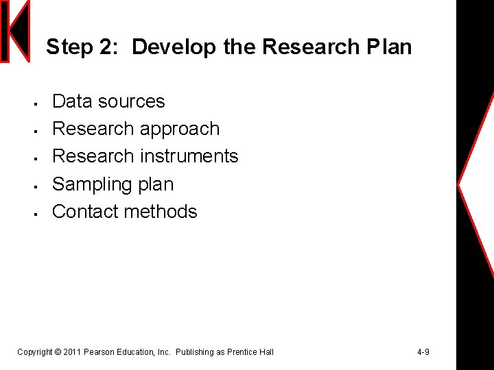 Step 2: Develop the Research Plan § § § Data sources Research approach Research