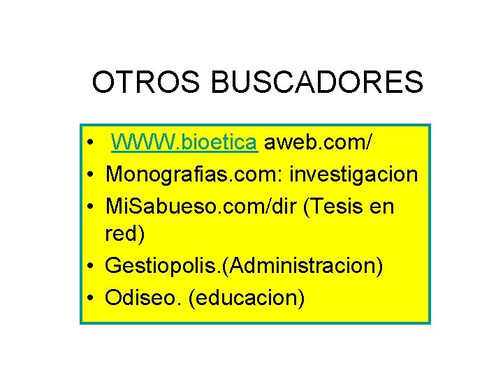 OTROS BUSCADORES • WWW. bioetica aweb. com/ • Monografias. com: investigacion • Mi. Sabueso. OTROS BUSCADORES • WWW. bioetica aweb. com/ • Monografias. com: investigacion • Mi. Sabueso.
