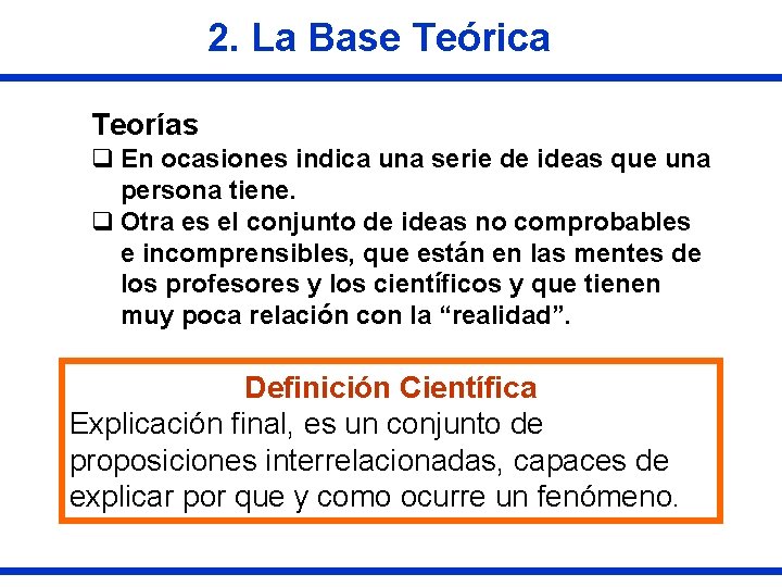 2. La Base Teórica Teorías q En ocasiones indica una serie de ideas que