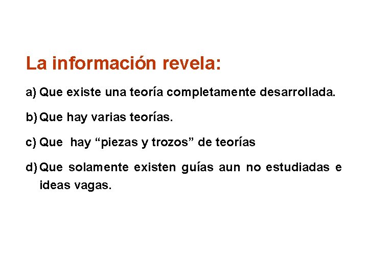 La información revela: a) Que existe una teoría completamente desarrollada. b) Que hay varias