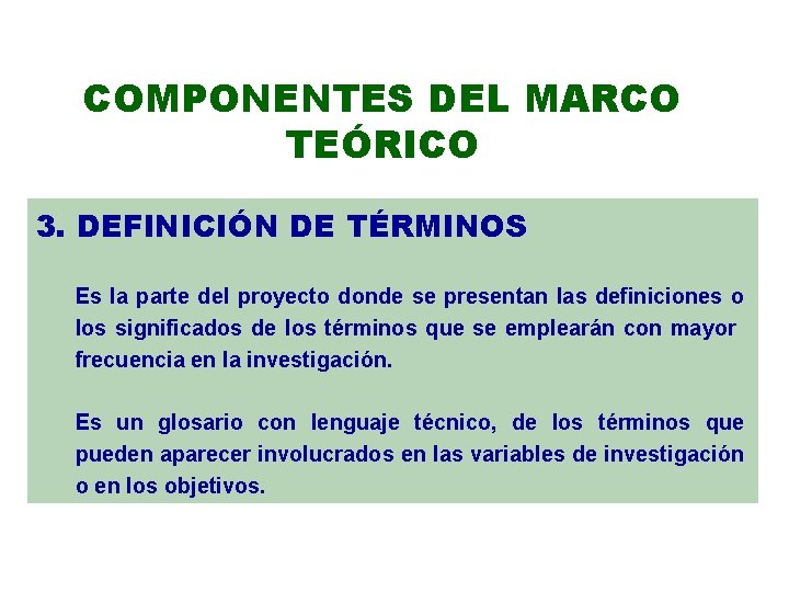 COMPONENTES DEL MARCO TEÓRICO 3. DEFINICIÓN DE TÉRMINOS Es la parte del proyecto donde