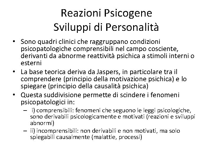 Reazioni Psicogene Sviluppi di Personalità • Sono quadri clinici che raggruppano condizioni psicopatologiche comprensibili