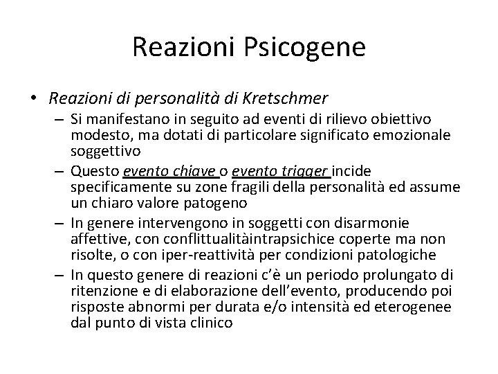 Reazioni Psicogene • Reazioni di personalità di Kretschmer – Si manifestano in seguito ad