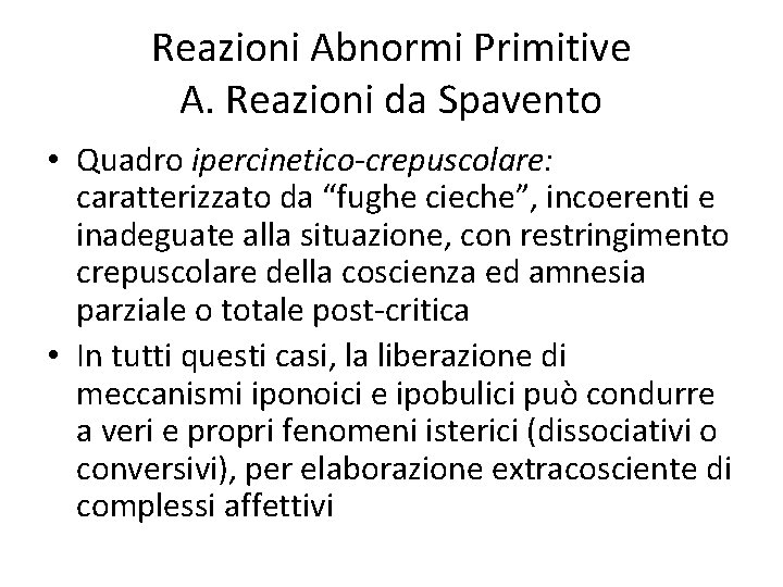 Reazioni Abnormi Primitive A. Reazioni da Spavento • Quadro ipercinetico-crepuscolare: caratterizzato da “fughe cieche”,