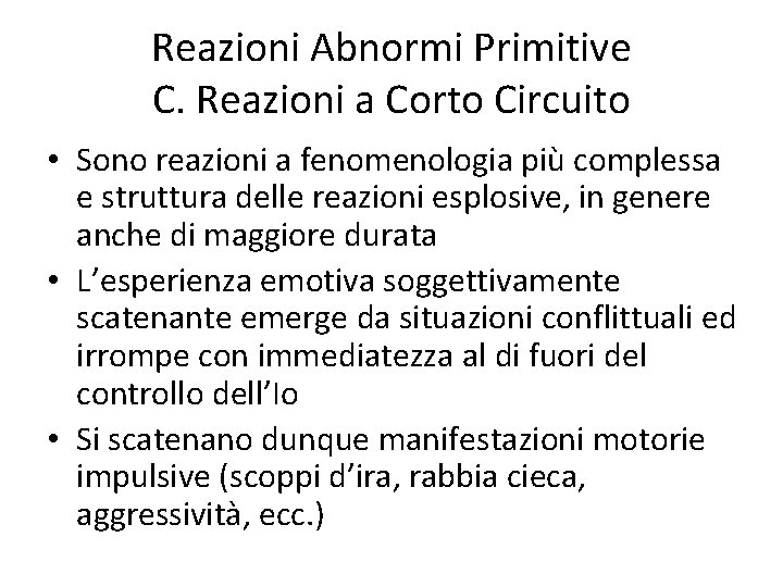 Reazioni Abnormi Primitive C. Reazioni a Corto Circuito • Sono reazioni a fenomenologia più
