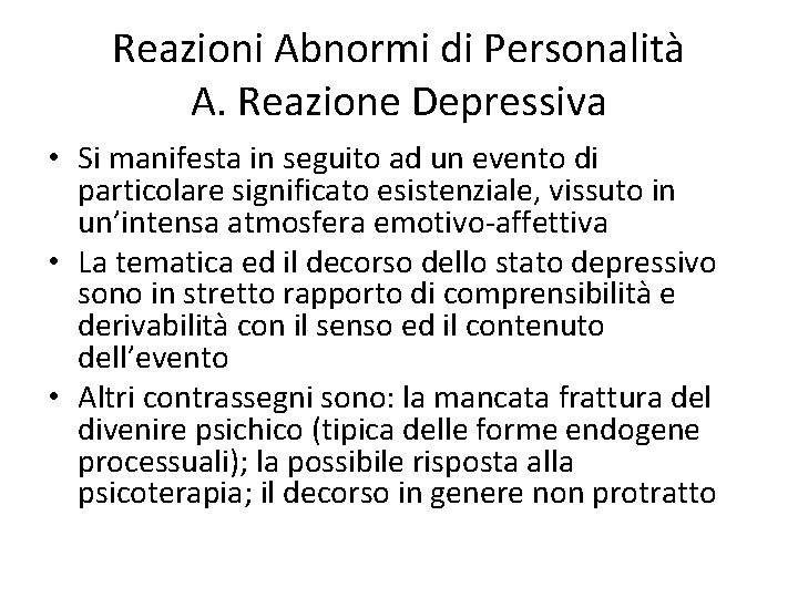 Reazioni Abnormi di Personalità A. Reazione Depressiva • Si manifesta in seguito ad un