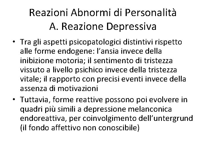 Reazioni Abnormi di Personalità A. Reazione Depressiva • Tra gli aspetti psicopatologici distintivi rispetto