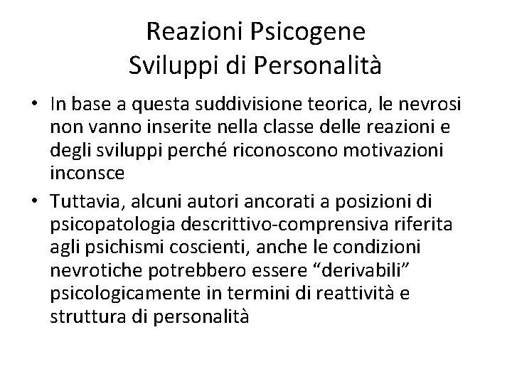 Reazioni Psicogene Sviluppi di Personalità • In base a questa suddivisione teorica, le nevrosi