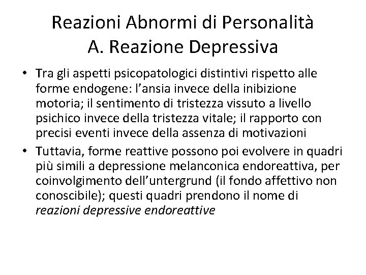 Reazioni Abnormi di Personalità A. Reazione Depressiva • Tra gli aspetti psicopatologici distintivi rispetto