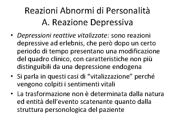 Reazioni Abnormi di Personalità A. Reazione Depressiva • Depressioni reattive vitalizzate: sono reazioni depressive