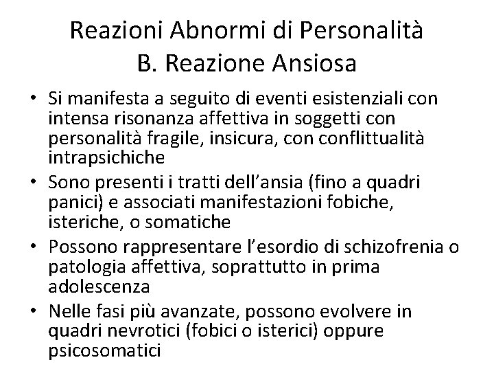 Reazioni Abnormi di Personalità B. Reazione Ansiosa • Si manifesta a seguito di eventi