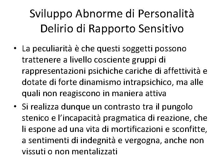 Sviluppo Abnorme di Personalità Delirio di Rapporto Sensitivo • La peculiarità è che questi