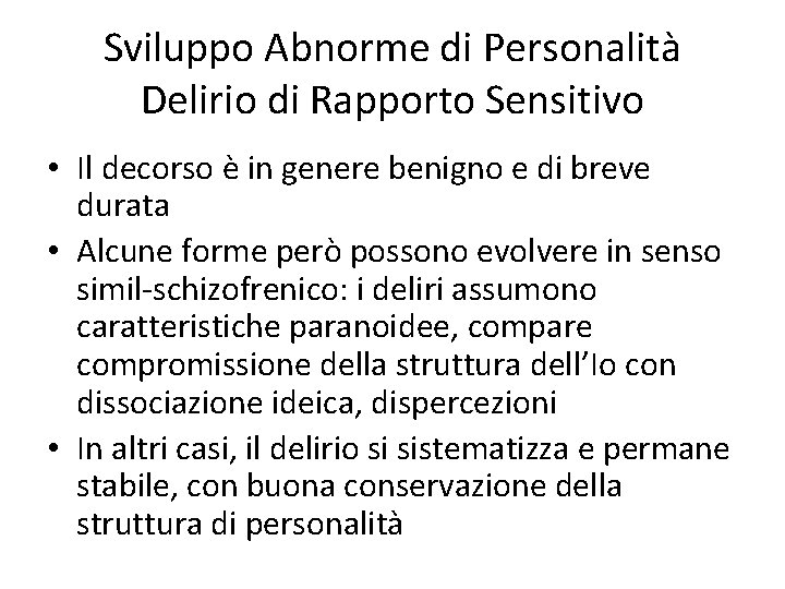 Sviluppo Abnorme di Personalità Delirio di Rapporto Sensitivo • Il decorso è in genere