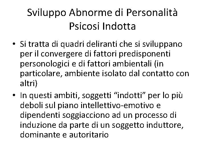 Sviluppo Abnorme di Personalità Psicosi Indotta • Si tratta di quadri deliranti che si