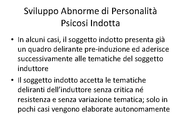 Sviluppo Abnorme di Personalità Psicosi Indotta • In alcuni casi, il soggetto indotto presenta