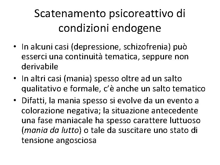 Scatenamento psicoreattivo di condizioni endogene • In alcuni casi (depressione, schizofrenia) può esserci una