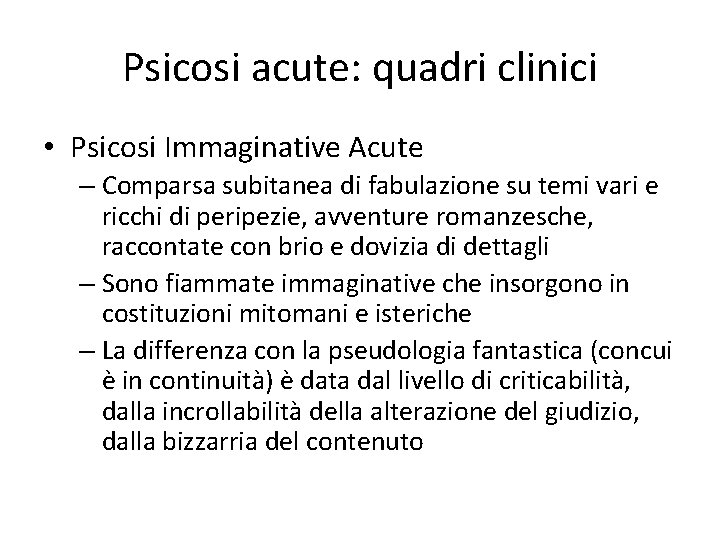 Psicosi acute: quadri clinici • Psicosi Immaginative Acute – Comparsa subitanea di fabulazione su