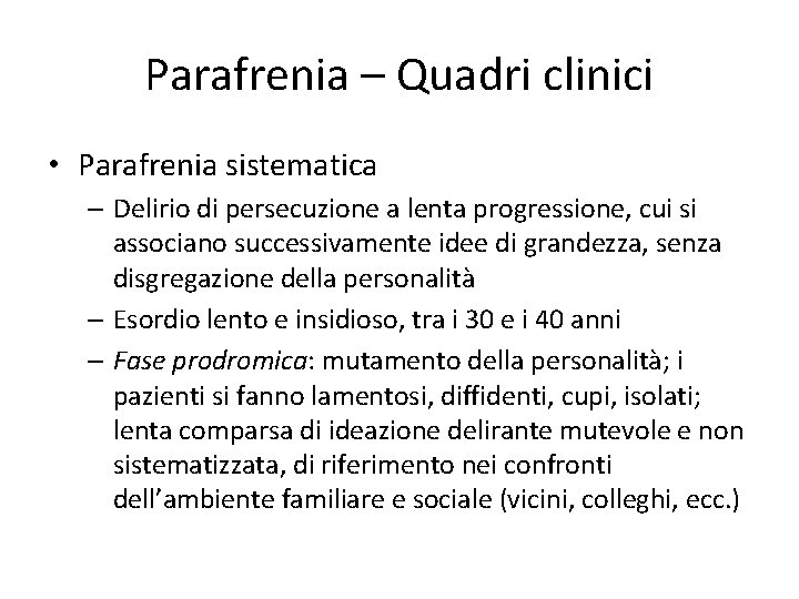 Parafrenia – Quadri clinici • Parafrenia sistematica – Delirio di persecuzione a lenta progressione,