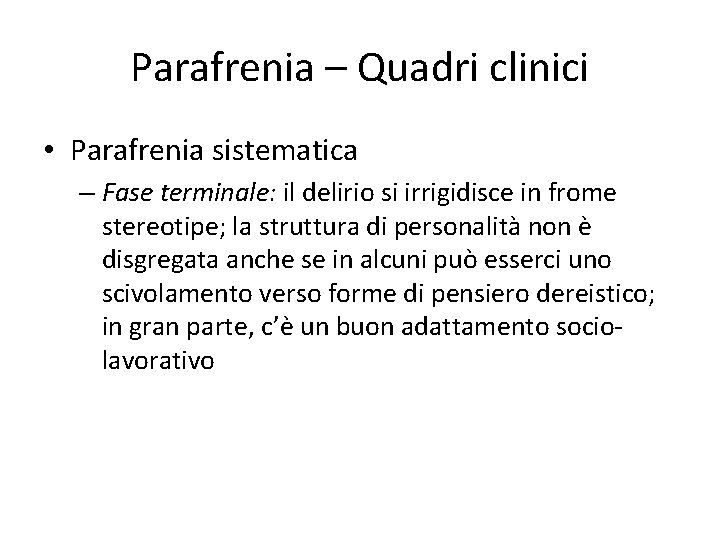 Parafrenia – Quadri clinici • Parafrenia sistematica – Fase terminale: il delirio si irrigidisce