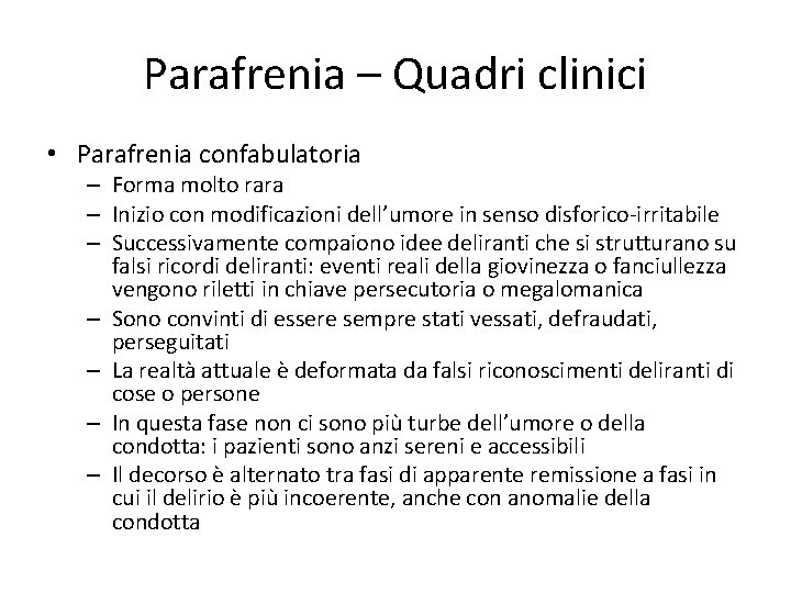 Parafrenia – Quadri clinici • Parafrenia confabulatoria – Forma molto rara – Inizio con