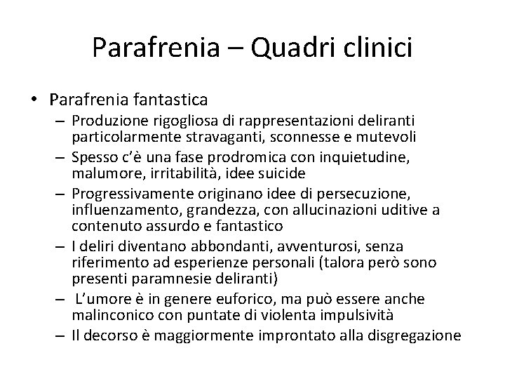 Parafrenia – Quadri clinici • Parafrenia fantastica – Produzione rigogliosa di rappresentazioni deliranti particolarmente